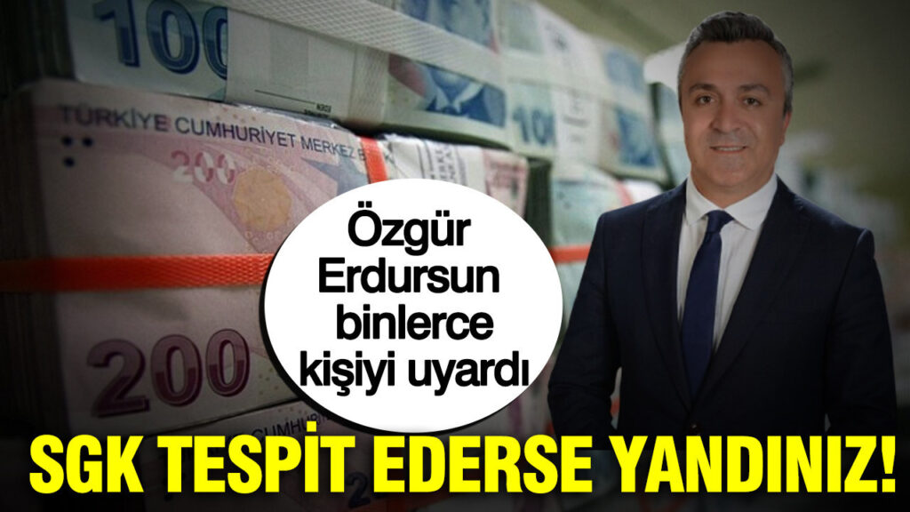Özgür Erdursun binlerce kişiyi uyardı: SGK tespit ederse sorun yaşarsınız